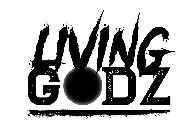 LIVING GODZ