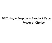 TGITODAY PURPOSE PEOPLE PACE POWER OF CHOICE