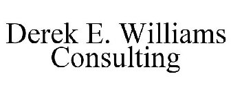 DEREK E. WILLIAMS CONSULTING