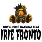 100% PURE NATURAL LEAF IRIE FRONTO