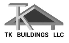 TK AND TK BUILDINGS LLC