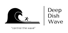 DEEP DISH WAVE 