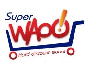 SUPER WAOO! HARD DISCOUNT STORES
