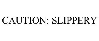 CAUTION: SLIPPERY