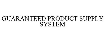 GUARANTEED PRODUCT SUPPLY SYSTEM