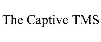 THE CAPTIVE TMS