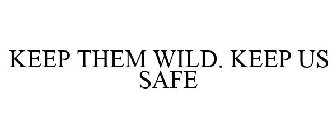 KEEP THEM WILD. KEEP US SAFE