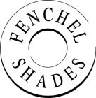 FENCHEL SHADES