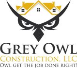 GREY OWL CONSTRUCTION, LLC OWL GET THE JOB DONE RIGHT