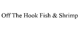 OFF THE HOOK FISH & SHRIMP