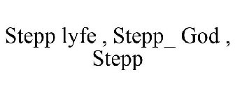 STEPP LYFE , STEPP_ GOD , STEPP