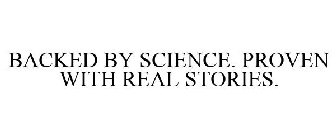 BACKED BY SCIENCE. PROVEN WITH REAL STORIES.