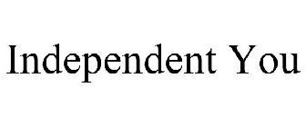 INDEPENDENT YOU