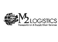M2 LOGISTICS TRANSPORTATION & SUPPLY CHAIN SERVICES