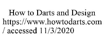 HOW TO DARTS AND DESIGN HTTPS://WWW.HOWTODARTS.COM/ ACCESSED 11/3/2020