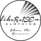 LIBEREISEN CLOTHING LLC ABOVE THE NONSENSE