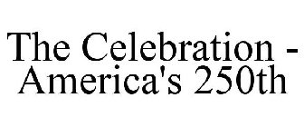 THE CELEBRATION - AMERICA'S 250TH