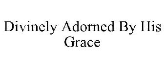 DIVINELY ADORNED BY HIS GRACE