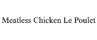 MEATLESS CHICKEN LE POULET