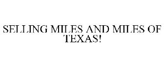 SELLING MILES AND MILES OF TEXAS!