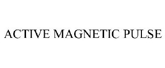 ACTIVE MAGNETIC PULSE