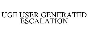 UGE USER GENERATED ESCALATION