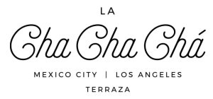LA CHA CHA CHA MEXICO CITY | LOS ANGELESTERRAZA