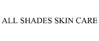 ALL SHADES SKIN CARE