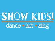 SHOW KIDS! DANCE ACT SING