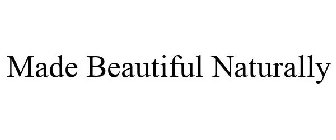 MADE BEAUTIFUL NATURALLY