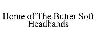 HOME OF THE BUTTER SOFT HEADBANDS