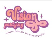 VISION PARTYING WHERE DREAMS BECOME LEGACIES