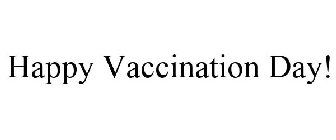 HAPPY VACCINATION DAY!