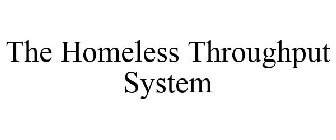 THE HOMELESS THROUGHPUT SYSTEM