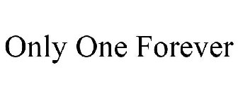 ONLY ONE FOREVER