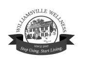 WILLIAMSVILLE WELLNESS WILLIAMSVILLE 1803 SINCE 2007 STOP USING. START LIVING.