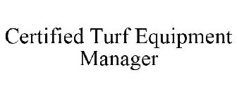CERTIFIED TURF EQUIPMENT MANAGER