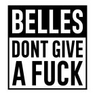 BELLES DONT GIVE A FUCK