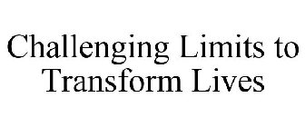 CHALLENGING LIMITS TO TRANSFORM LIVES