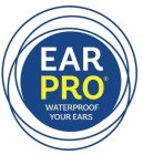 EARPRO WATERPROOF YOUR EARS