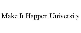 MAKE IT HAPPEN UNIVERSITY