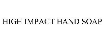 HIGH IMPACT HAND SOAP