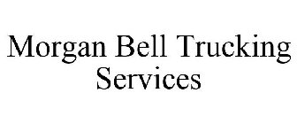 MORGAN BELL TRUCKING SERVICES