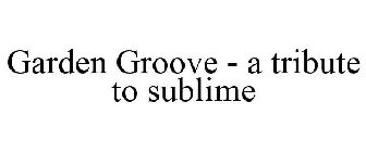 GARDEN GROOVE - A TRIBUTE TO SUBLIME