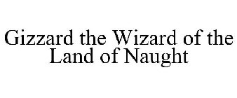 GIZZARD THE WIZARD OF THE LAND OF NAUGHT