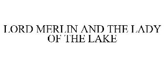 LORD MERLIN AND THE LADY OF THE LAKE
