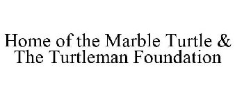 HOME OF THE MARBLE TURTLE & THE TURTLEMAN FOUNDATION