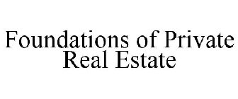 FOUNDATIONS OF PRIVATE REAL ESTATE