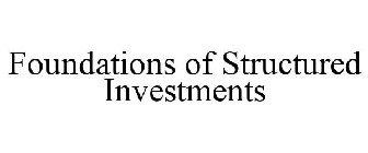 FOUNDATIONS OF STRUCTURED INVESTMENTS