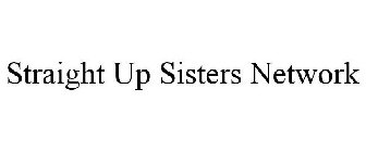 STRAIGHT UP SISTERS NETWORK
